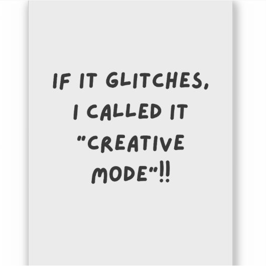 Sticker If it Glitches, I'm call it " Creative Mode" (Devant)