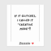 Sticker If it Glitches, I'm call it " Creative Mode" (Feuille)