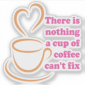 Sticker Il n'y a rien qu'une tasse de café ne puisse pas r (Devant)