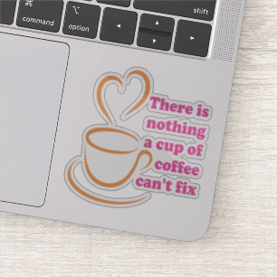 Sticker Il n'y a rien qu'une tasse de café ne puisse pas r