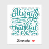 Sticker Il Y A Toujours Quelque Chose À Remercier Pour (Feuille)