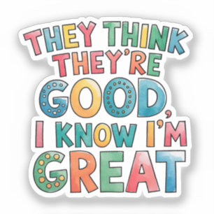 Sticker Ils pensent qu'ils sont bons, je sais que je suis