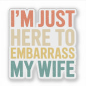 Sticker I'm Just Here To Embarrass My Wife Funny Husband  (Devant)