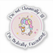 Sticker I'm Not Chronically Ill, I'm Medically Facinating (Devant)