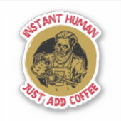 Sticker Instant humain, juste ajouter café - café (Devant)