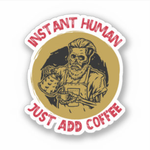 Sticker Instant humain, juste ajouter café - café