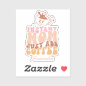 Sticker Instant Mom : juste ajouter du café (Feuille)