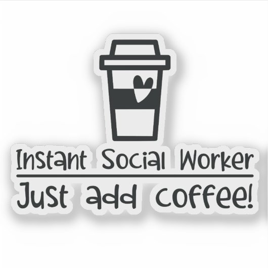 Sticker Instant Social Worker Juste Ajouter Café (Devant)