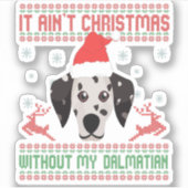 Sticker It Ain't Christmas Without My dalmatian Dog (Devant)