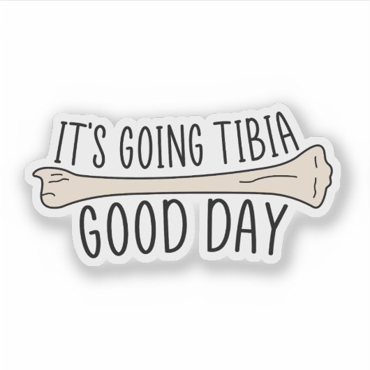 Sticker It’s Going Tibia Good Day, Funny Physical Therapy (Devant)