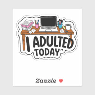 Sticker J'Adulte Aujourd'hui au travail