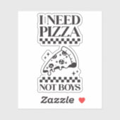 Sticker J'Ai Besoin De Pizza Pas De Garçons Drôle Citation (Feuille)