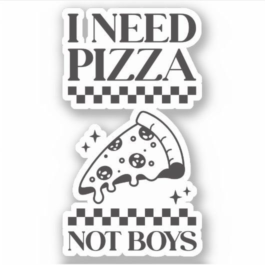 Sticker J'Ai Besoin De Pizza Pas De Garçons Drôle Citation (Devant)