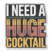 Sticker J'Ai Besoin D'Un Gros Cocktail (Devant)