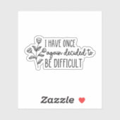 Sticker J'Ai décidé une fois de plus d'être difficile (Feuille)