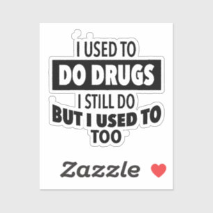 Sticker J'ai déjà pris de la drogue je le fais encore mais