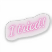 Sticker J'Ai Essayé ! | Symbole rose drôle (Devant)