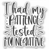 Sticker J'ai fait tester ma patience, je suis négative (Devant)