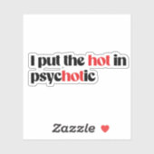 Sticker J'ai mis le chaud dans la psychotique (Feuille)