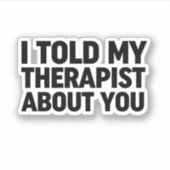 Sticker J'Ai Parlé De Toi À Mon Thérapeute (Devant)