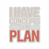 Sticker J'ai un concept de plan (Devant)