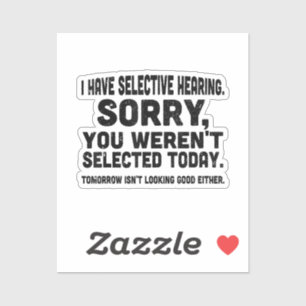 Sticker J'ai une Ouïe Sélective Désolé Vous n'étiez pas Sé