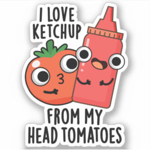 Sticker J'Aime Ketchup De Ma Tête Tomates Pun Alimentaire