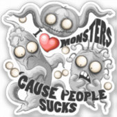 Sticker J'aime les monstres parce que les gens aiment les  (Recto)