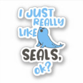 Sticker J'Aime Vraiment Les Phoques, D'Accord ? (Devant)
