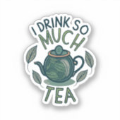 Sticker Je Bois Tellement De Thé, Mignonne Pot De Thé (Recto)