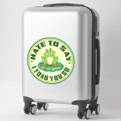 Sticker Je Déteste Dire Que Je Vous Ai Pris Ainsi (Sur valise)