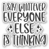 Sticker Je dis ce que tout le monde pense (Devant)