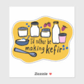 Sticker JE FERAIS PLUTÔT DE LA Fermentation KEFIR Fun (Feuille)