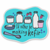 Sticker JE FERAIS PLUTÔT DE LA Fermentation KEFIR Fun (Devant)