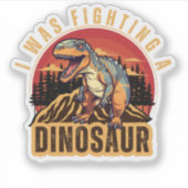 Sticker Je me battais contre un dinosaure, drôle Idée (Devant)