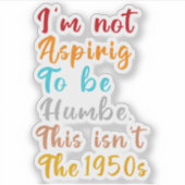 Sticker Je n’ai pas l’intention d’être humble. Ce n'est pa (Devant)