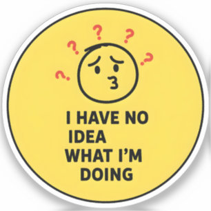 Sticker Je n'ai aucune idée de ce que je fais