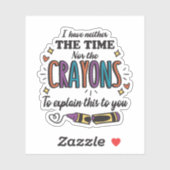 STICKER JE N'AI NI LE TEMPS NI LES CRAYONS D'EXPLIQUER (Feuille)