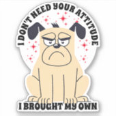 Sticker Je n'ai pas besoin de votre attitude Grumpy Chien  (Devant)