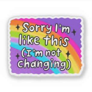 Sticker Je ne change pas Citation drôle et têtue Sarcasm