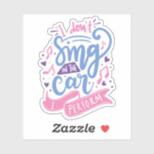 Sticker Je ne chante pas dans la voiture que je réalise |  (Feuille)