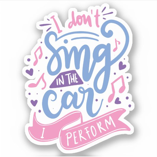 Sticker Je ne chante pas dans la voiture que je réalise |  (Devant)