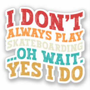 Sticker Je ne joue pas toujours à la planche à roulettes O