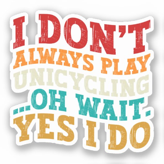 Sticker Je ne joue pas toujours à l'Unicycling Oh attendez (Recto)