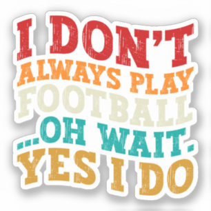 Sticker Je ne joue pas toujours au football Oh attendez Ou