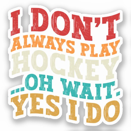 Sticker Je ne joue pas toujours au hockey Oh attendez Oui (Recto)
