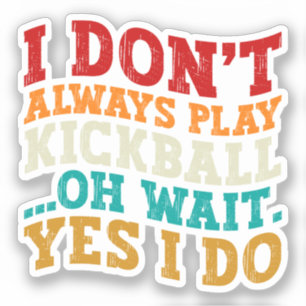 Sticker Je ne joue pas toujours au Kickball Oh Attends Oui