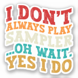 Sticker Je ne joue pas toujours au sampler, oh attendez si