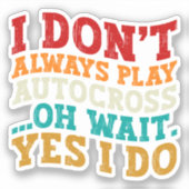 Sticker Je ne joue pas toujours Autocross Oh attendez Oui (Recto)