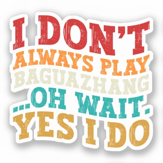 Sticker Je ne joue pas toujours Baguazhang Oh attendez Oui (Recto)